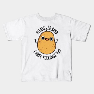 Please Be Kind I Have Peelings Too Cute Potato Pun Kids T-Shirt